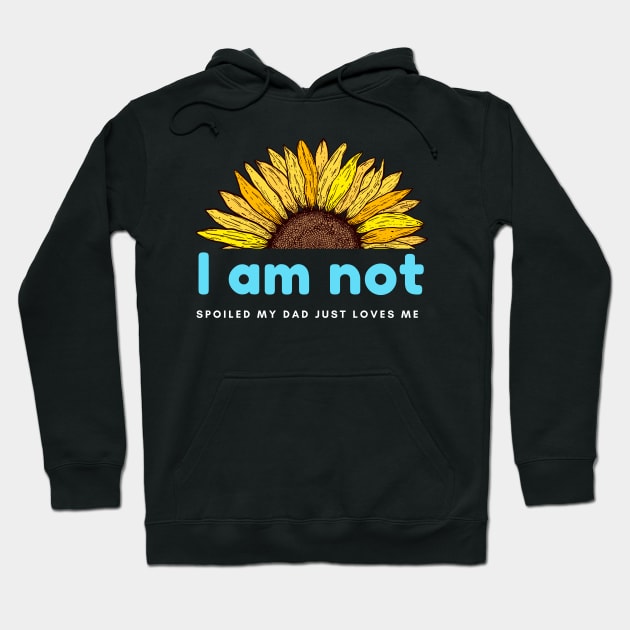 I am not spoiled my dad just loves me Hoodie by hnueng111